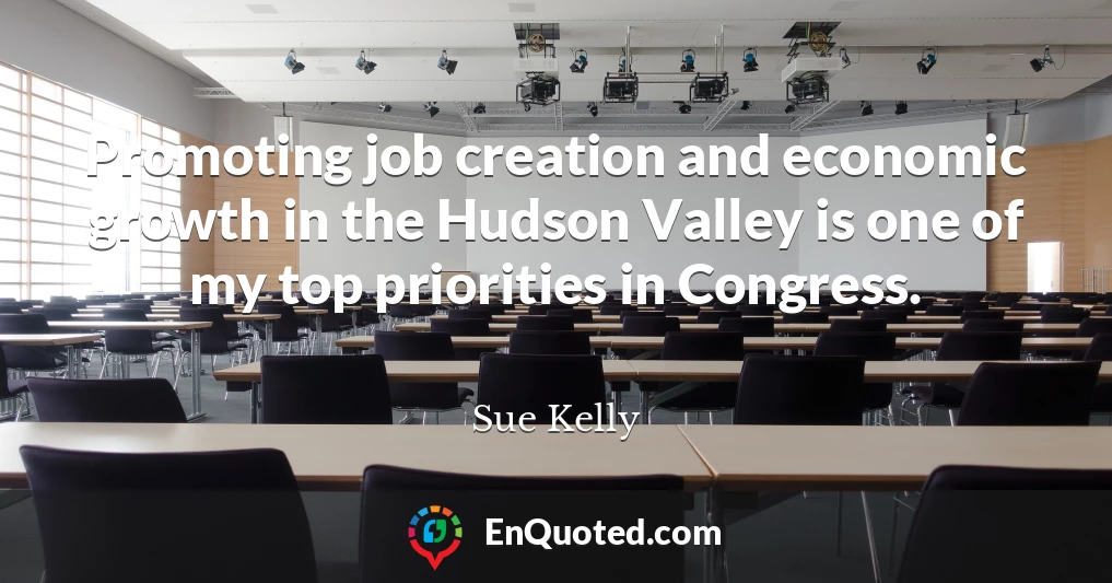 Promoting job creation and economic growth in the Hudson Valley is one of my top priorities in Congress. Promoting job creation and economic growth in the Hudson Valley is one of my top priorities in Congress.