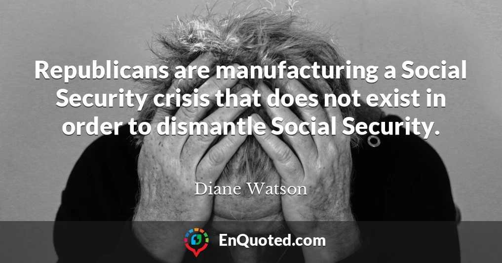 Republicans are manufacturing a Social Security crisis that does not exist in order to dismantle Social Security.