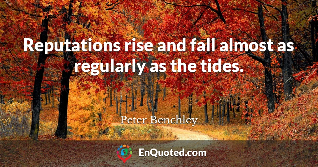 Reputations rise and fall almost as regularly as the tides.