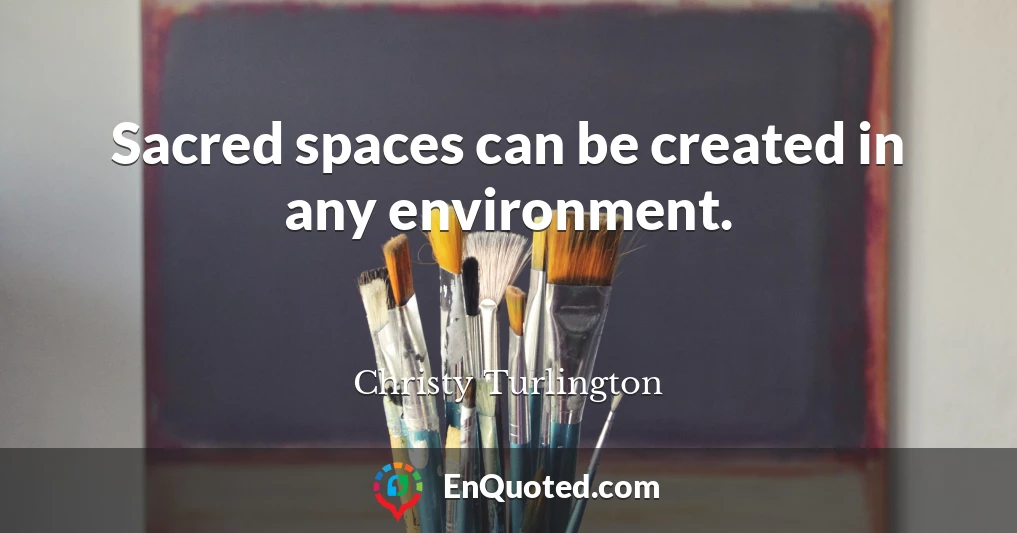 Sacred spaces can be created in any environment.
