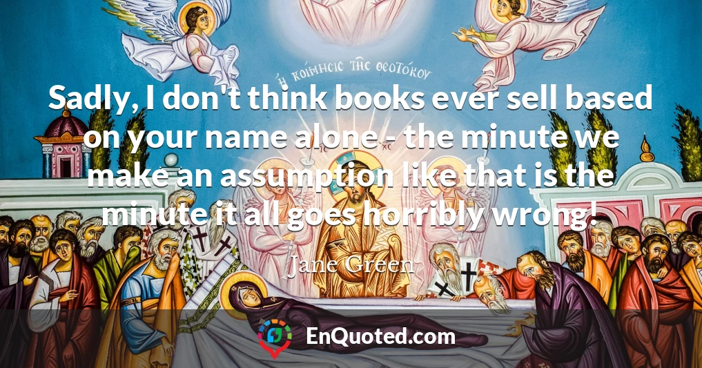 Sadly, I don't think books ever sell based on your name alone - the minute we make an assumption like that is the minute it all goes horribly wrong!