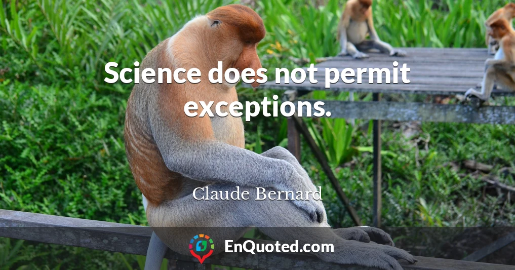 Science does not permit exceptions.