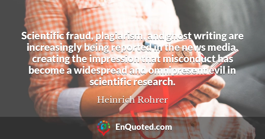 Scientific fraud, plagiarism, and ghost writing are increasingly being reported in the news media, creating the impression that misconduct has become a widespread and omnipresent evil in scientific research.
