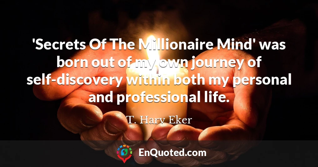 'Secrets Of The Millionaire Mind' was born out of my own journey of self-discovery within both my personal and professional life.
