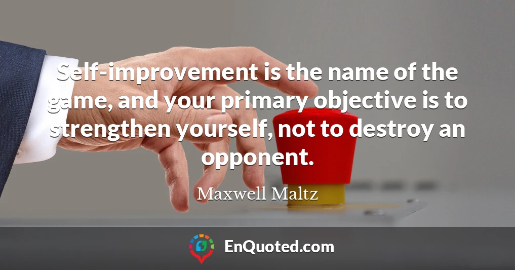 Self-improvement is the name of the game, and your primary objective is to strengthen yourself, not to destroy an opponent.