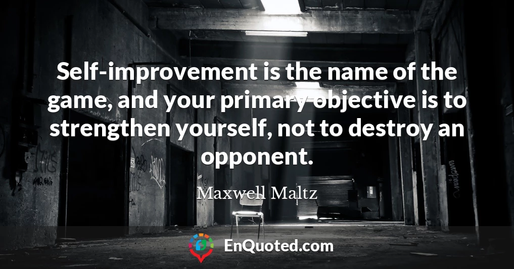 Self-improvement is the name of the game, and your primary objective is to strengthen yourself, not to destroy an opponent.