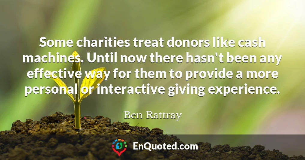 Some charities treat donors like cash machines. Until now there hasn't been any effective way for them to provide a more personal or interactive giving experience.