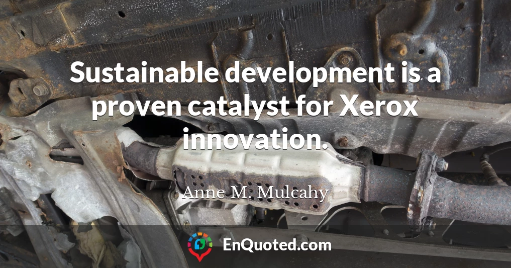 Sustainable development is a proven catalyst for Xerox innovation.