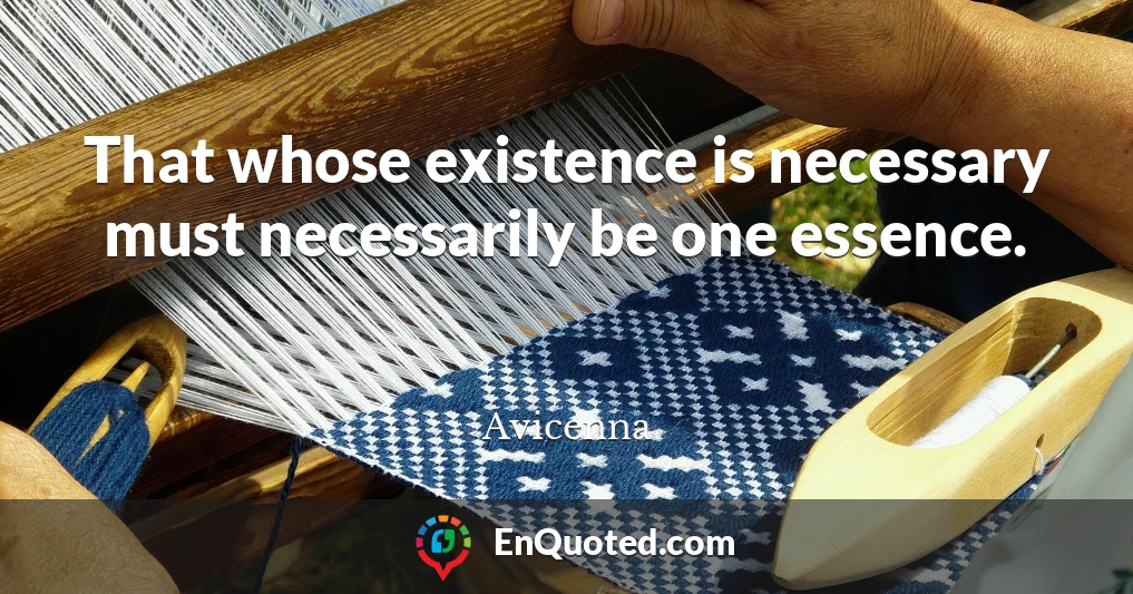 That whose existence is necessary must necessarily be one essence.