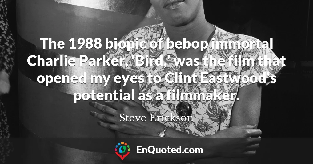 The 1988 biopic of bebop immortal Charlie Parker, 'Bird,' was the film that opened my eyes to Clint Eastwood's potential as a filmmaker.