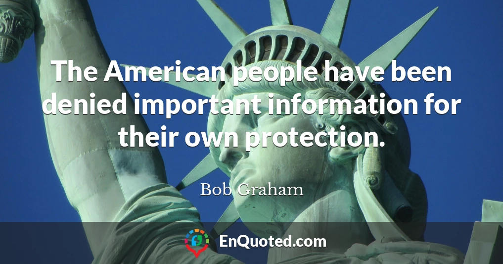 The American people have been denied important information for their own protection.