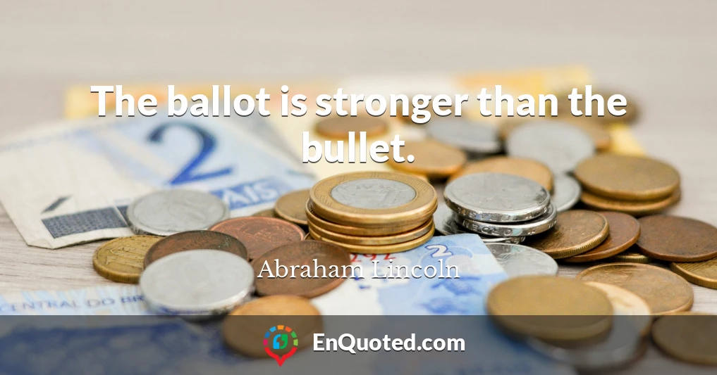 The ballot is stronger than the bullet.