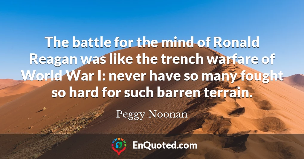 The battle for the mind of Ronald Reagan was like the trench warfare of World War I: never have so many fought so hard for such barren terrain.