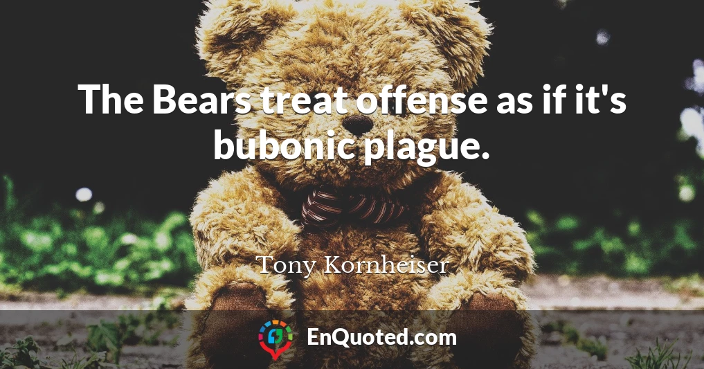 The Bears treat offense as if it's bubonic plague.