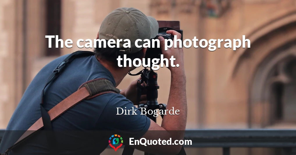 The camera can photograph thought.