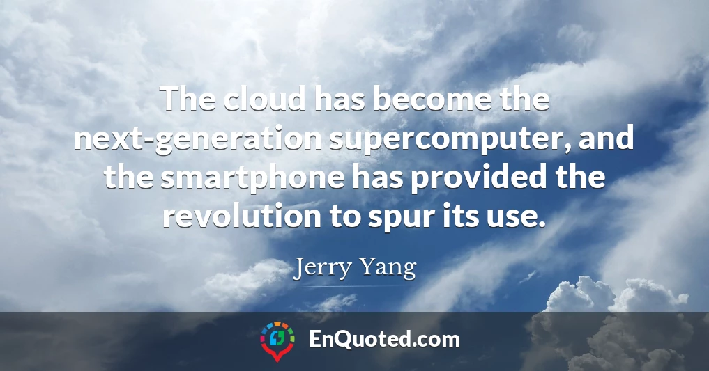 The cloud has become the next-generation supercomputer, and the smartphone has provided the revolution to spur its use.