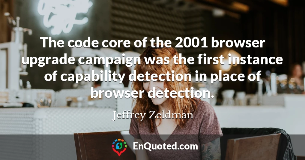 The code core of the 2001 browser upgrade campaign was the first instance of capability detection in place of browser detection.