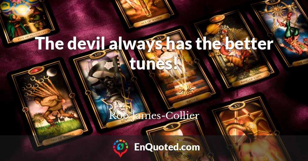 The devil always has the better tunes!