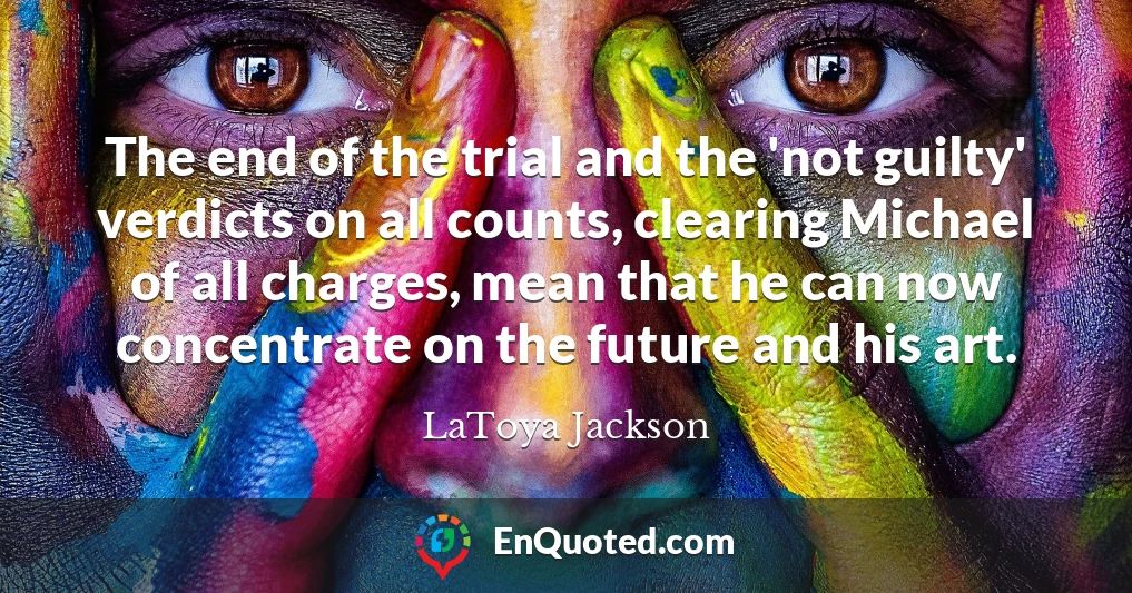 The end of the trial and the 'not guilty' verdicts on all counts, clearing Michael of all charges, mean that he can now concentrate on the future and his art.