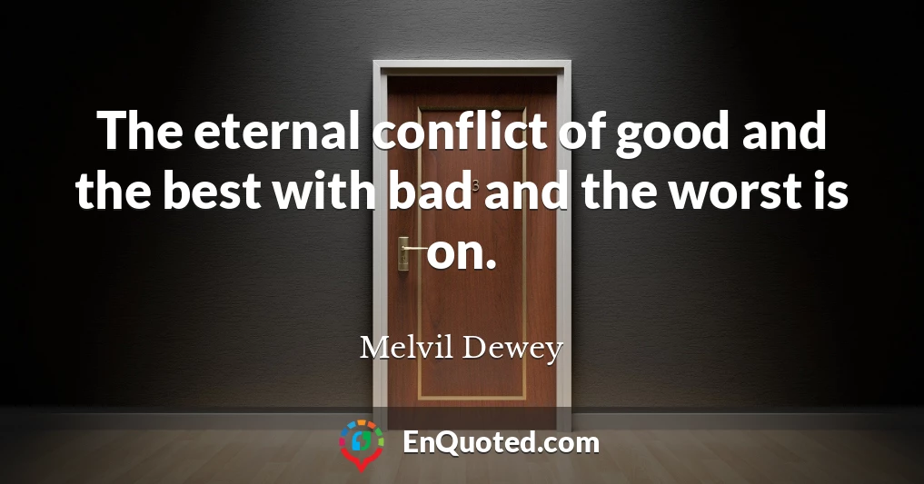 The eternal conflict of good and the best with bad and the worst is on.