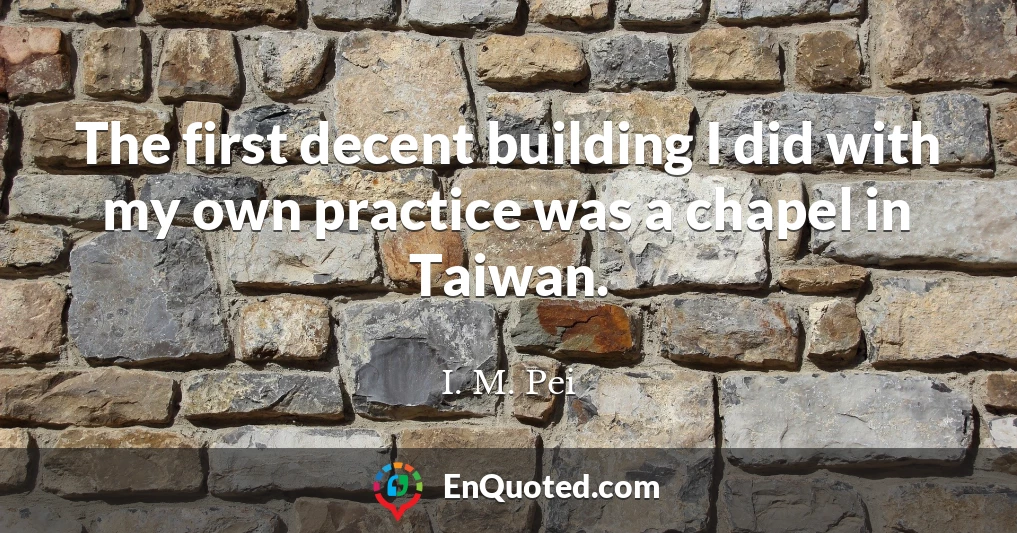 The first decent building I did with my own practice was a chapel in Taiwan.