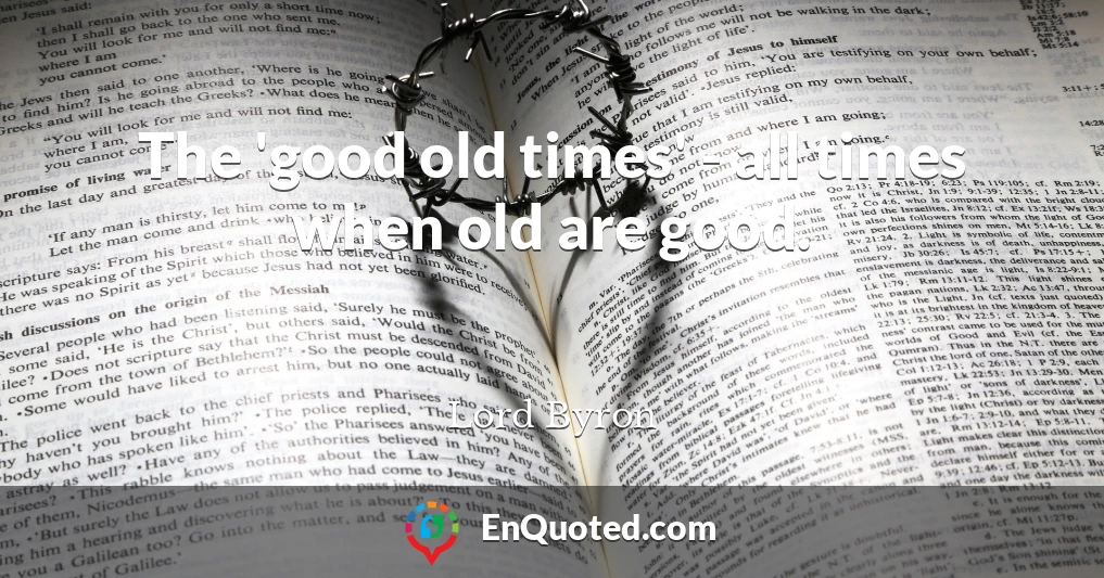 The 'good old times' - all times when old are good.