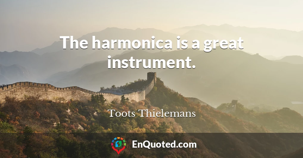 The harmonica is a great instrument.