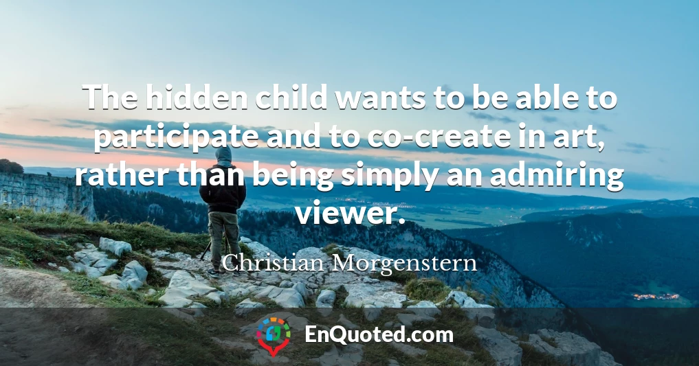 The hidden child wants to be able to participate and to co-create in art, rather than being simply an admiring viewer.