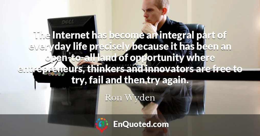 The Internet has become an integral part of everyday life precisely because it has been an open-to-all land of opportunity where entrepreneurs, thinkers and innovators are free to try, fail and then try again.