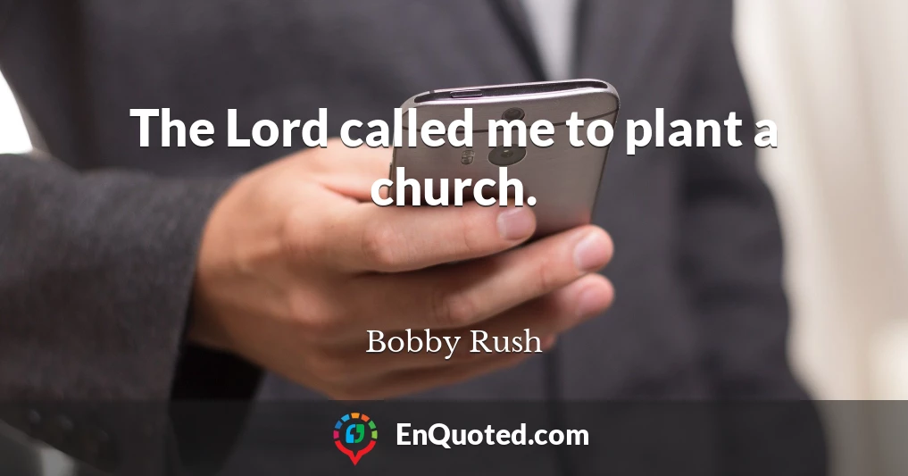 The Lord called me to plant a church.
