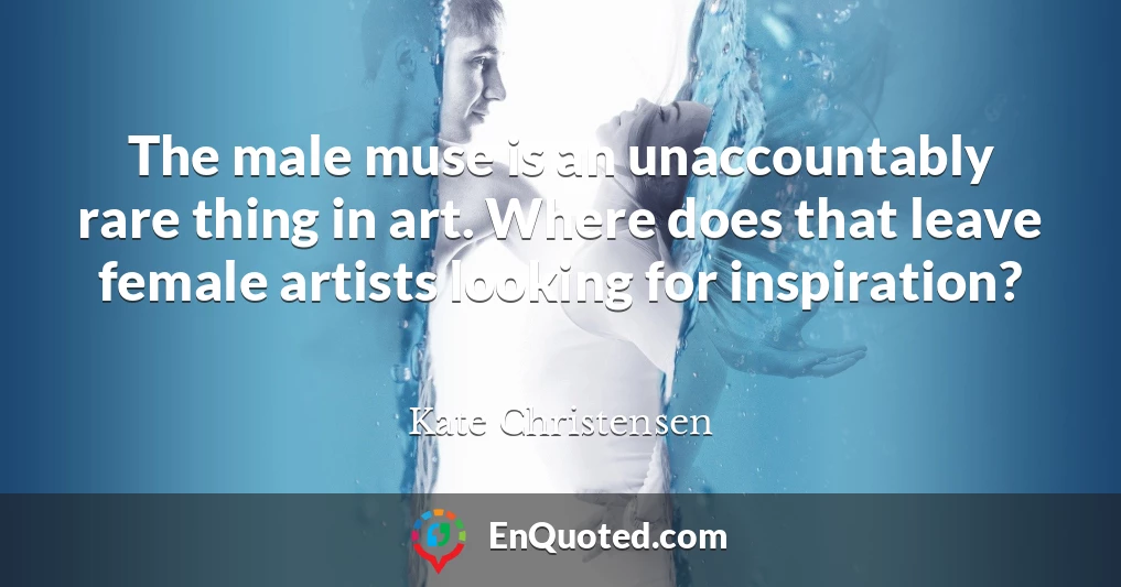 The male muse is an unaccountably rare thing in art. Where does that leave female artists looking for inspiration?