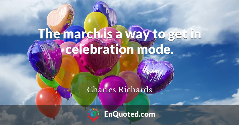 The march is a way to get in celebration mode.