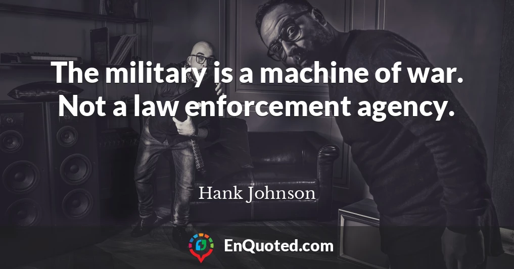 The military is a machine of war. Not a law enforcement agency.