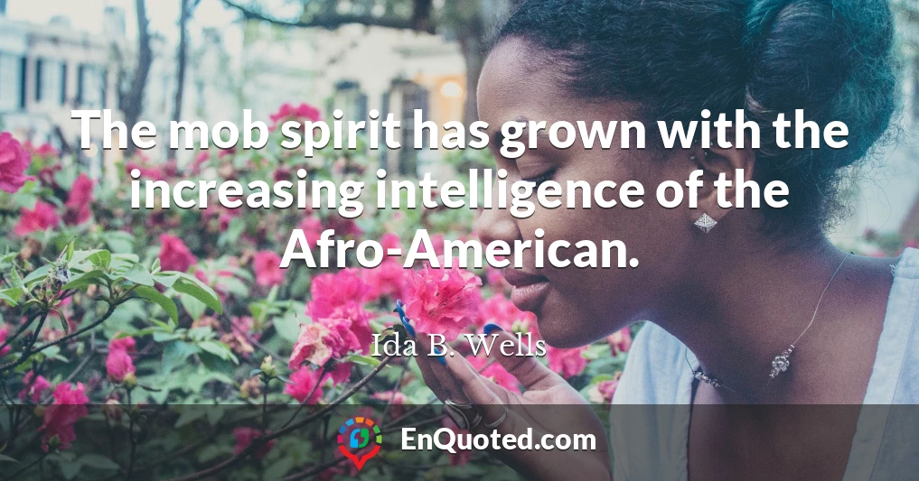 The mob spirit has grown with the increasing intelligence of the Afro-American.