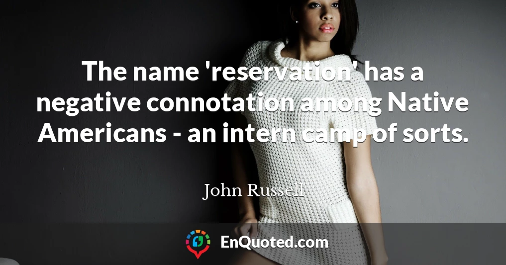 The name 'reservation' has a negative connotation among Native Americans - an intern camp of sorts.