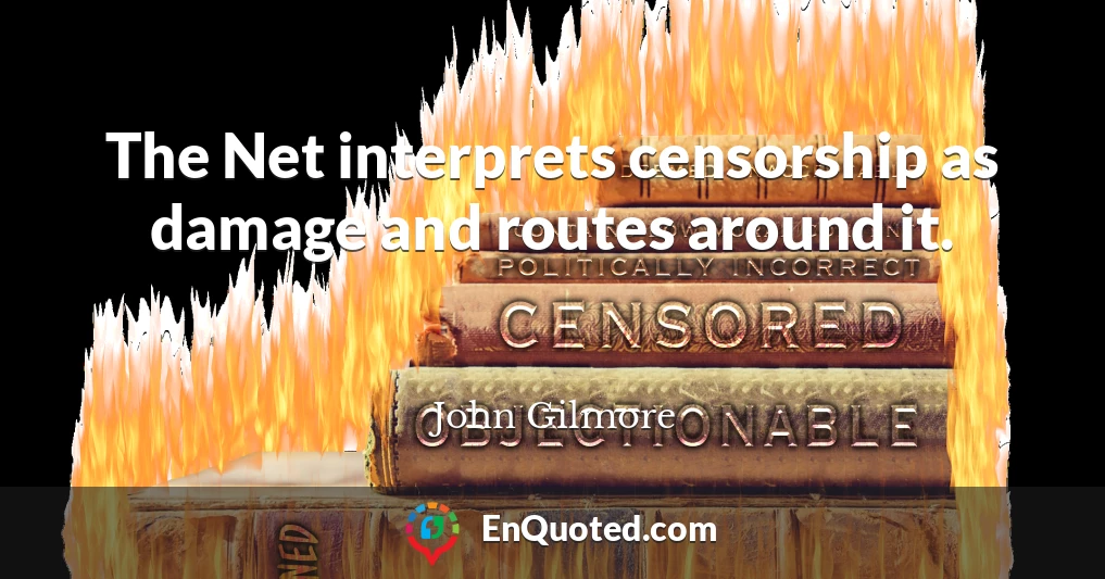 The Net interprets censorship as damage and routes around it.