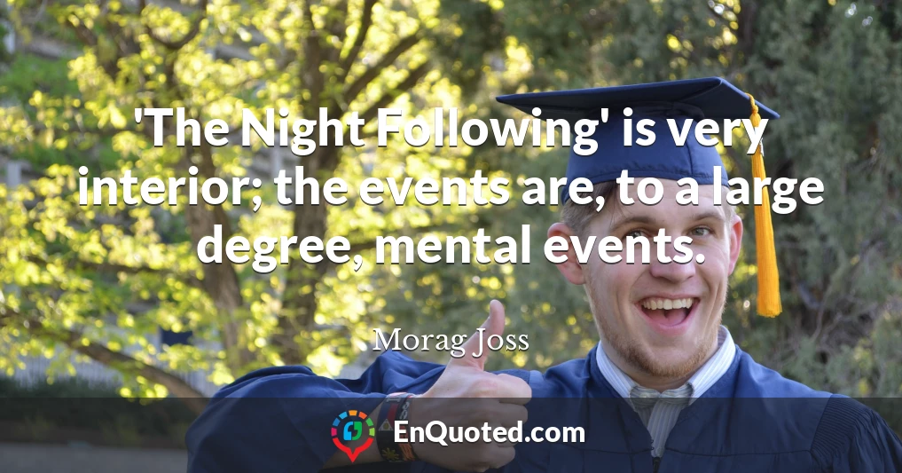 'The Night Following' is very interior; the events are, to a large degree, mental events.