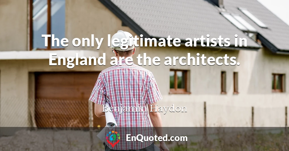 The only legitimate artists in England are the architects.