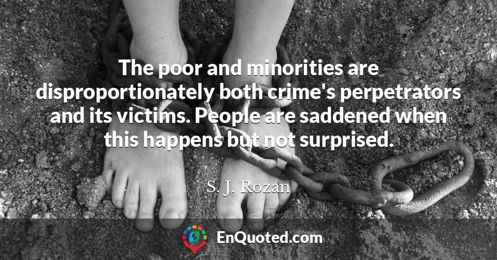 The poor and minorities are disproportionately both crime's perpetrators and its victims. People are saddened when this happens but not surprised.