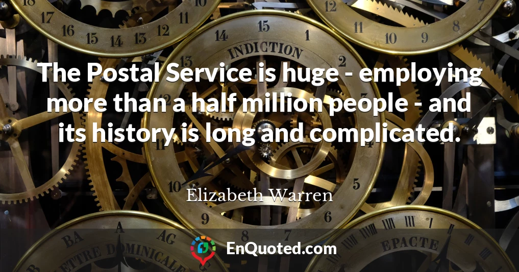 The Postal Service is huge - employing more than a half million people - and its history is long and complicated.