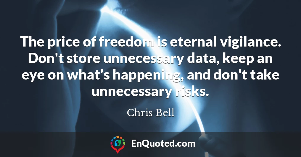 The price of freedom is eternal vigilance. Don't store unnecessary data, keep an eye on what's happening, and don't take unnecessary risks.