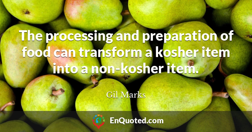 The processing and preparation of food can transform a kosher item into a non-kosher item.
