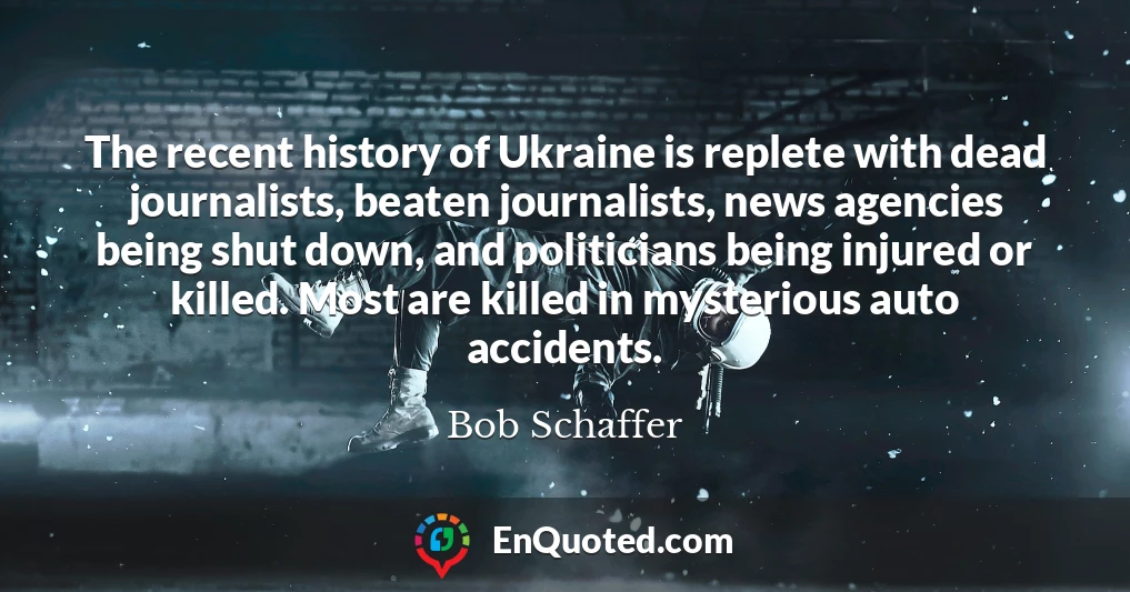 The recent history of Ukraine is replete with dead journalists, beaten journalists, news agencies being shut down, and politicians being injured or killed. Most are killed in mysterious auto accidents.