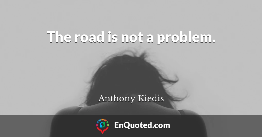 The road is not a problem.