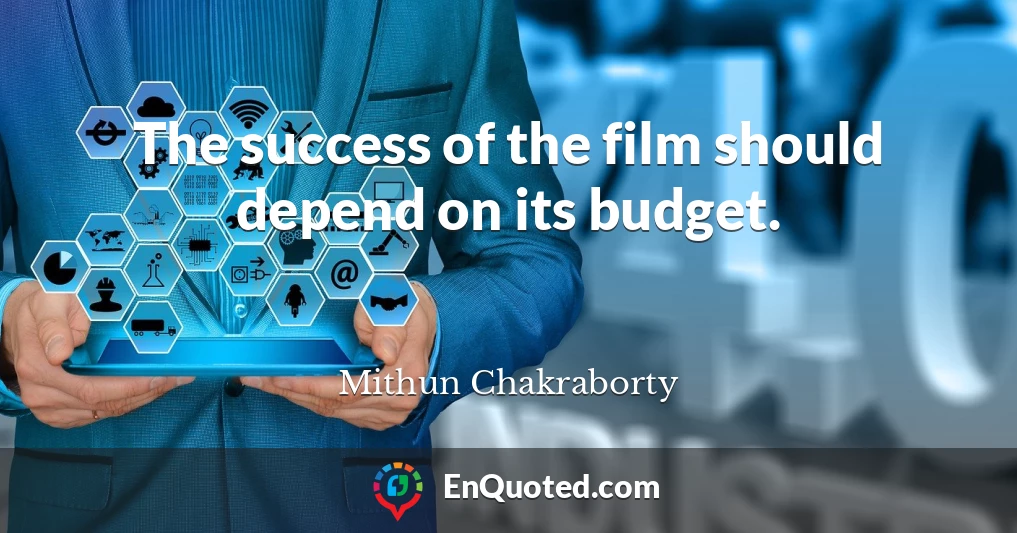 The success of the film should depend on its budget.