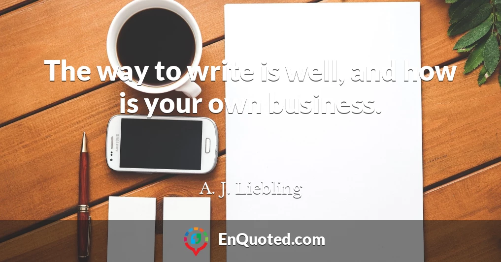 The way to write is well, and how is your own business.