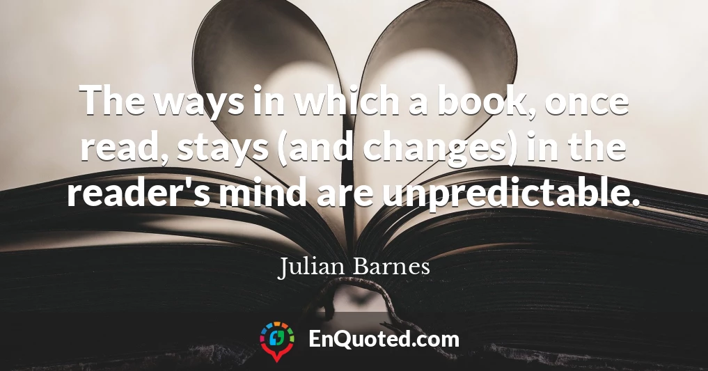 The ways in which a book, once read, stays (and changes) in the reader's mind are unpredictable.