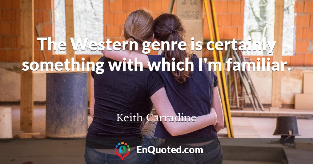 The Western genre is certainly something with which I'm familiar.