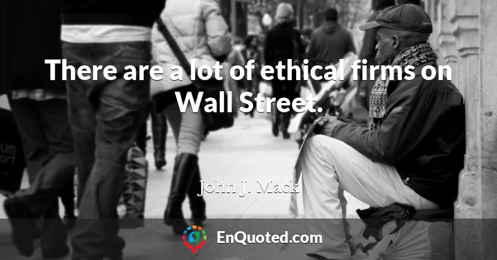 There are a lot of ethical firms on Wall Street.