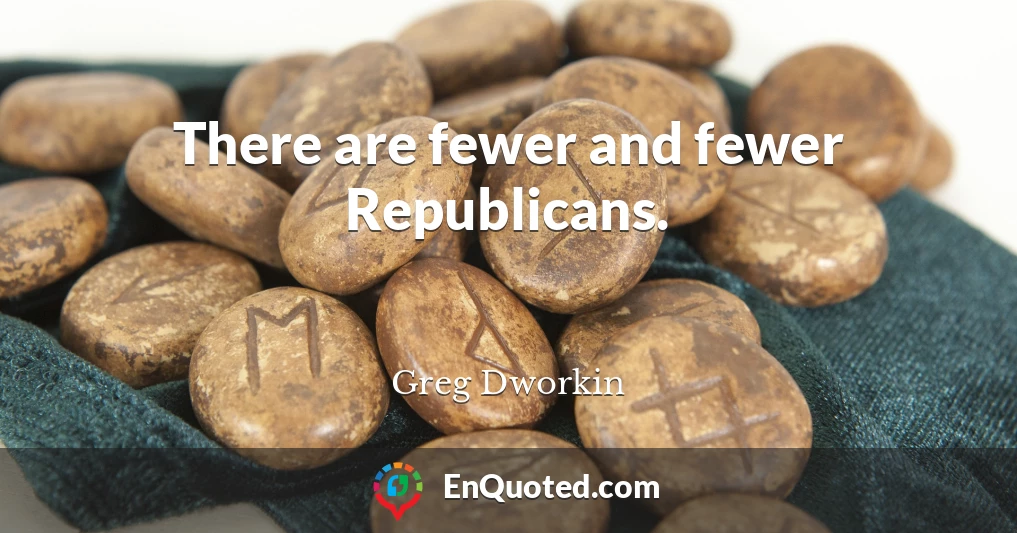 There are fewer and fewer Republicans.